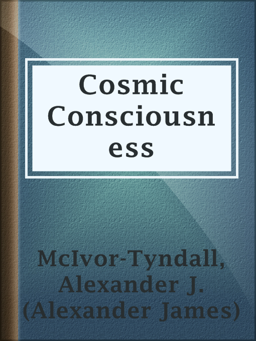 Upplýsingar um Cosmic Consciousness eftir Alexander J. (Alexander James) McIvor-Tyndall - Til útláns